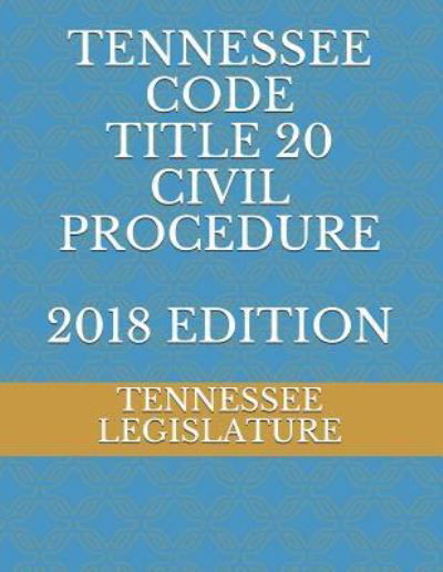 Cover for Tennessee Legislature · Tennessee Code Title 20 Civil Procedure 2018 Edition (Paperback Bog) (2018)