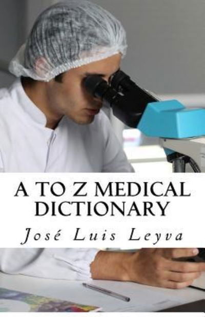 Cover for Jose Luis Leyva · A to Z Medical Dictionary (Taschenbuch) (2018)