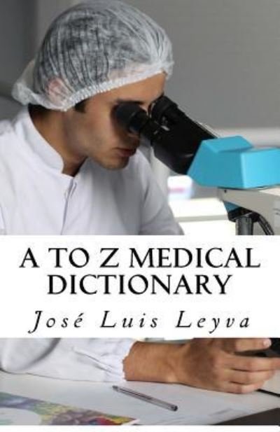 Cover for Jose Luis Leyva · A to Z Medical Dictionary (Paperback Book) (2018)