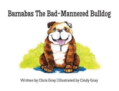 Cover for Chris Gray · Barnabas The Bad-Mannered Bulldog (Paperback Bog) (2018)
