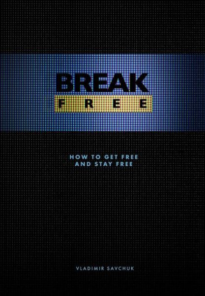 Cover for Vladimir Savchuk · Break Free How to get free and stay free (Hardcover Book) (2018)