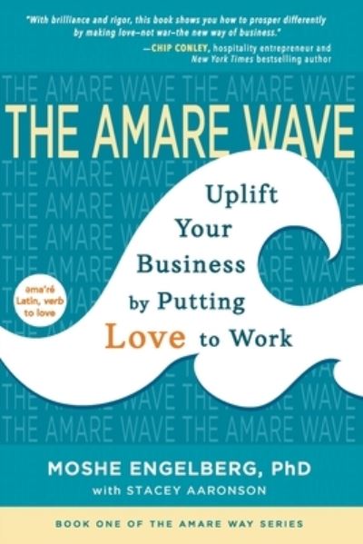 The Amare Wave: Uplift Your Business by Putting Love to Work - The Amare Way - Moshe Engelberg - Books - Angel Mountain Press - 9781733284714 - November 12, 2019