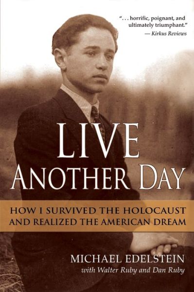 Cover for Edelstein, Michael, PhD · Live Another Day: How I Survived the Holocaust and Realized the American Dream (Paperback Book) (2020)