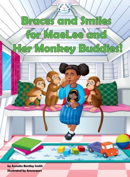 Cover for Annette Bentley Smith · Braces and Smiles for MaeLee and Her Monkey Buddies! (Hardcover Book) (2020)