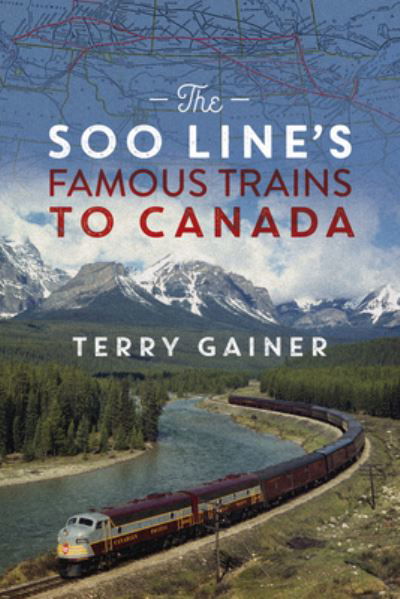 Terry Gainer · The Soo Line's Famous Trains to Canada: Canadian Pacific's Secret Weapon (Paperback Book) (2023)