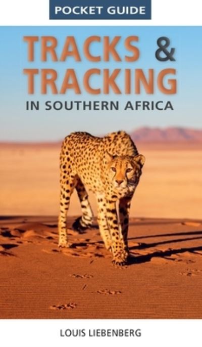 Pocket Guide Tracks and Tracking in Southern Africa - Louis Liebenberg - Books - Penguin Random House South Africa - 9781775848714 - October 2, 2023