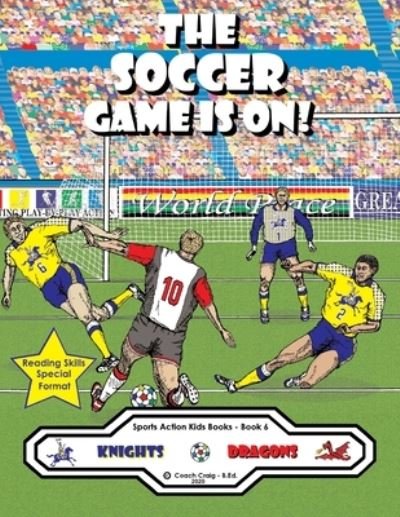 The Soccer Game Is On! - Coach Craig - B Ed - Libros - Sports Action Kids Books - 9781777183714 - 4 de enero de 2021