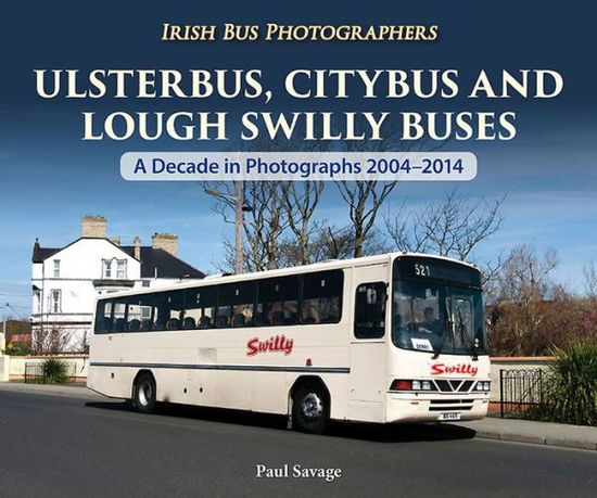 Cover for Paul Savage · Ulsterbus, Citybus and Lough Swilly Buses: A Decade in Photographs 2004-2014 - Irish Bus Photographers (Paperback Book) (2015)