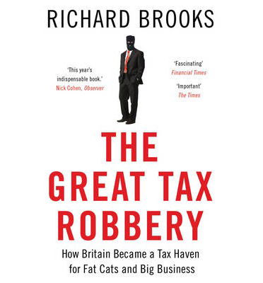 Cover for Richard Brooks · The Great Tax Robbery: How Britain Became a Tax Haven for Fat Cats and Big Business (Paperback Book) (2014)