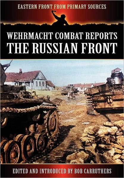 Cover for Bob Carruthers · Wehrmacht Combat Reports: The Russian Front - Eastern Front from Primary Sources (Paperback Bog) (2012)