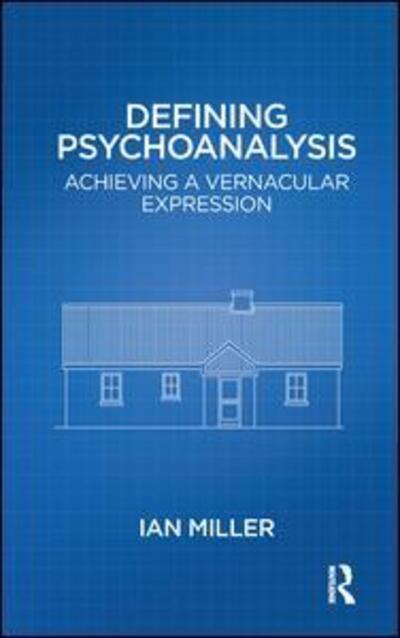 Cover for Ian Miller · Defining Psychoanalysis: Achieving a Vernacular Expression (Paperback Book) (2016)