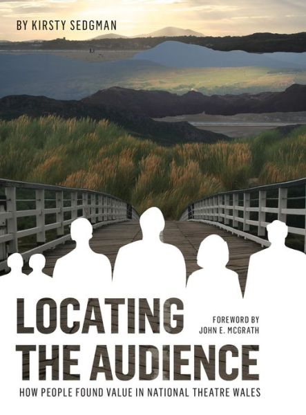 Cover for Sedgman, Kirsty (University of Bristol) · Locating the Audience: How People Found Value in National Theatre Wales (Hardcover Book) (2016)