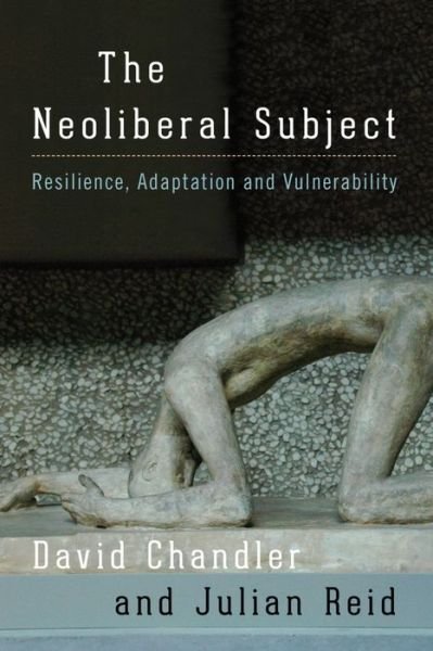 Cover for David Chandler · The Neoliberal Subject: Resilience, Adaptation and Vulnerability (Gebundenes Buch) (2016)