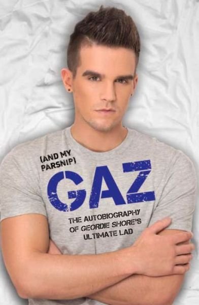 Cover for Gary Beadle · Gaz (And my Parsnip): The Autobiography of Geordie Shore's Ultimate Lad (Paperback Book) (2015)