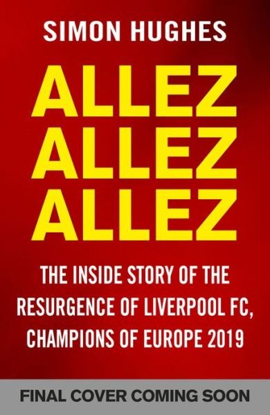 Cover for Simon Hughes · Allez Allez Allez: The Inside Story of the Resurgence of Liverpool FC, Champions of Europe 2019 (Paperback Book) (2019)