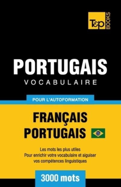 Cover for Andrey Taranov · Portugais Vocabulaire - Francais-Portugais Bresilien - pour l'autoformation - 3000 mots (Pocketbok) (2019)