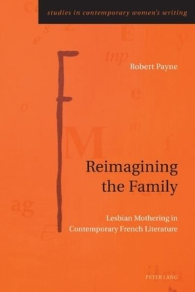 Cover for Robert Payne · Reimagining the Family: Lesbian Mothering in Contemporary French Literature - Studies in Contemporary Women's Writing (Pocketbok) [New edition] (2021)