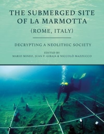 Cover for Mario Mineo · The Submerged Site of La Marmotta (Rome, Italy): Decrypting a Neolithic Society (Paperback Book) (2023)
