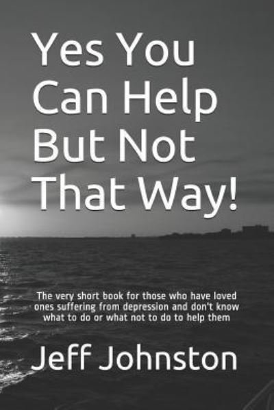 Yes You Can Help But Not That Way! - Jeff Johnston - Boeken - Independently Published - 9781796612714 - 17 februari 2019