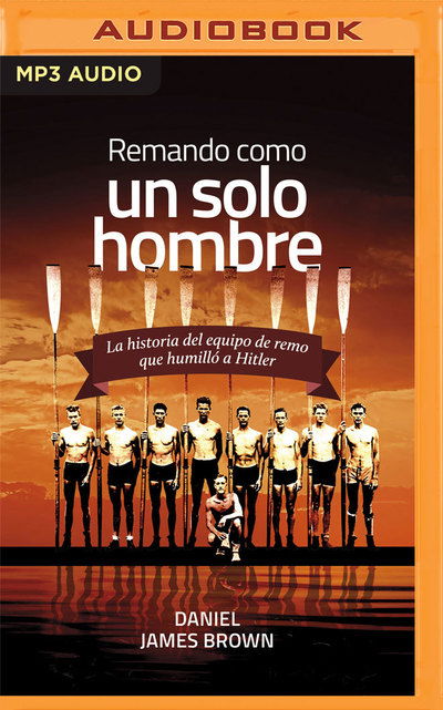 Remando como un solo hombre - Daniel James Brown - Audio Book - Audible Studios on Brilliance Audio - 9781799723714 - August 13, 2019