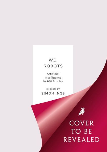 Cover for Ings, Simon (Ed) · We, Robots: Artificial Intelligence in 100 Stories - Anthos (Paperback Book) [Reissue edition] (2021)