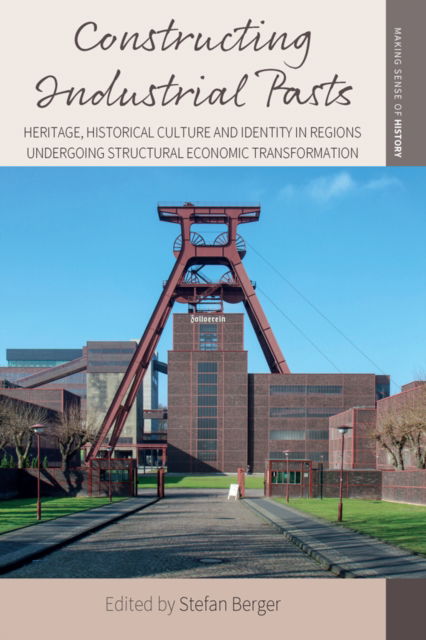 Cover for Constructing Industrial Pasts: Heritage, Historical Culture and Identity in Regions Undergoing Structural Economic Transformation - Making Sense of History (Paperback Book) (2025)