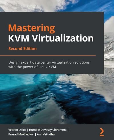 Vedran Dakic · Mastering KVM Virtualization: Design expert data center virtualization solutions with the power of Linux KVM (Paperback Book) [2 Revised edition] (2020)