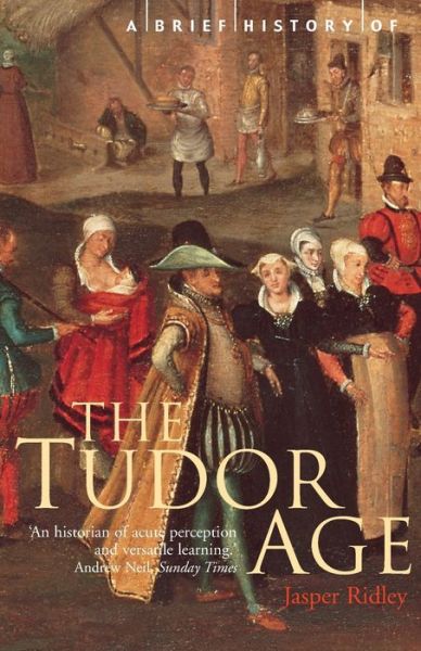 Cover for Jasper Ridley · A Brief History of the Tudor Age - Brief Histories (Paperback Book) (2002)