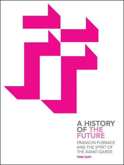 Cover for Sant, Toni (University of Hull Scarborough Campus.) · Franklin Furnace and the Spirit of the Avant-Garde: A History of the Future (Paperback Book) (2011)
