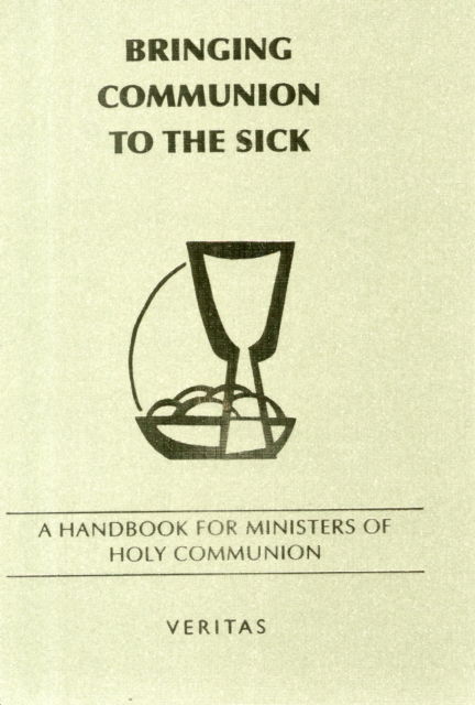 Cover for Veritas Veritas · Bringing Communion to the Sick: A Handbook for Minister of Holy Communion (Paperback Book) (2012)