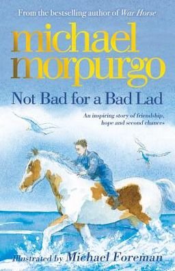 Not Bad For A Bad Lad: a story of friendship, hope and second chances - Michael Morpurgo - Books - Templar Publishing - 9781848124714 - November 5, 2015