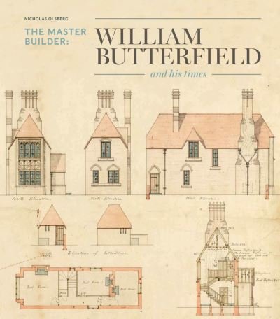Cover for Nicholas Olsberg · The Master Builder: William Butterfield and His Times (Inbunden Bok) (2024)