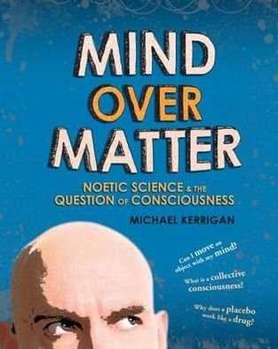 Cover for Michael Kerrigan · Mind Over Matter: Noetic Science and the Question of Consciousness (Pocketbok) (2011)