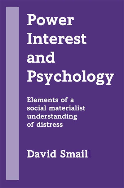 Cover for David Smail · Power, Interest and Psychology: Elements of a Social Materialist Understanding of Distress (Paperback Book) (2005)