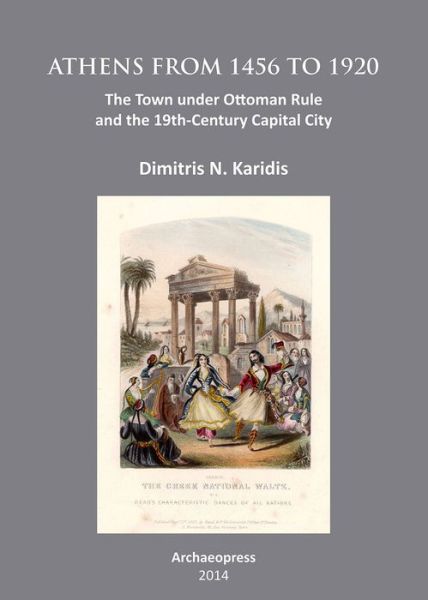 Cover for Karidis, Dimitris N. (Professor Emeritus, National Technical University of Athens) · Athens from 1456 to 1920: The Town under Ottoman Rule and the 19th-Century Capital City (Paperback Book) (2014)