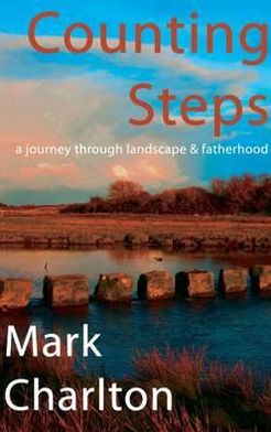 Cover for Mark Charlton · Counting Steps - A Journey Through Landscape and Fatherhood (Paperback Book) (2012)