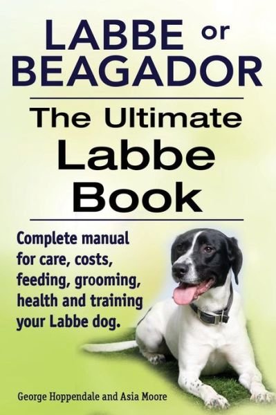 Cover for Asia Moore · Labbe or Beagador. the Ultimate Labbe Book. Complete Manual for Care, Costs, Feeding, Grooming, Health and Training Your Labbe Dog. (Paperback Book) (2014)