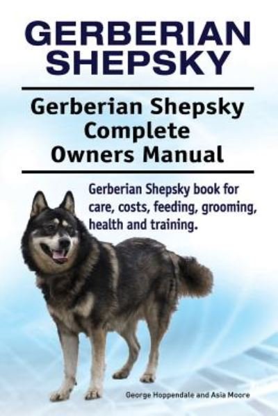 Cover for George Hoppendale · Gerberian Shepsky. Gerberian Shepsky Complete Owners Manual. Gerberian Shepsky book for care, costs, feeding, grooming, health and training. (Pocketbok) (2018)