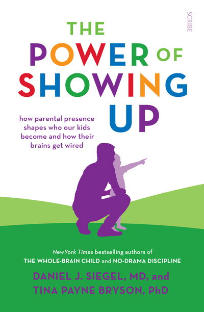 Cover for Siegel, Daniel J., MD · The Power of Showing Up: how parental presence shapes who our kids become and how their brains get wired - Mindful Parenting (Paperback Book) (2020)