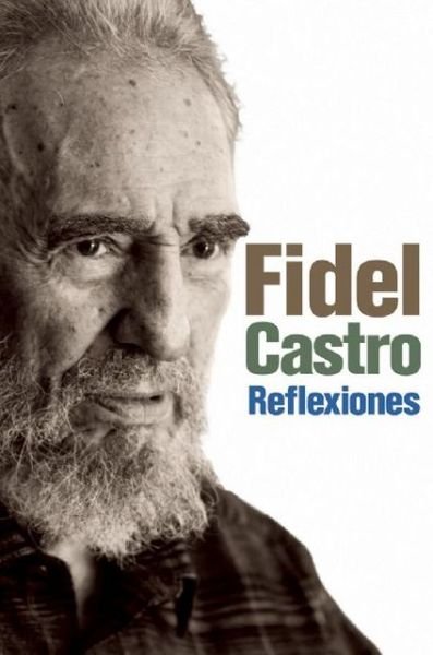 Cover for Fidel Castro · Reflexiones: Una Selección De Los Comentarios De Fidel Castro (2007-2009) (Coleccion Fidel Castro) (Spanish Edition) (Pocketbok) [Spanish, 1 edition] (2010)