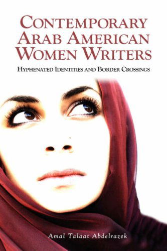 Cover for Amal Talaat Abdelrazek · Contemporary Arab American Women Writers: Hyphenated Identities and Border Crossings (Hardcover Book) (2008)