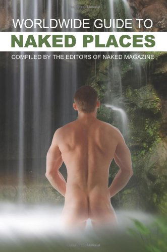 Worldwide Guide to Naked Places - Robert Steele - Kirjat - Nazca Plains - 9781935509714 - perjantai 18. joulukuuta 2009