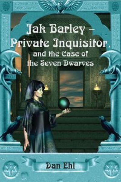 Cover for Dan Ehl · Jak Barley-Private Inquisitor : and the Case of the Seven Dwarves (Paperback Book) (2016)