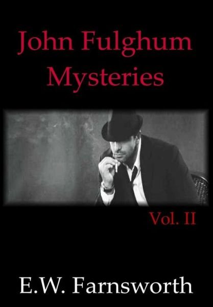 Cover for E W Farnsworth · John Fulghum Mysteries, Vol. II (Hardcover Book) (2018)