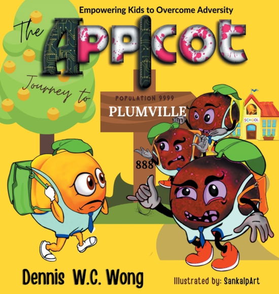 Cover for Dennis Wong · The App I Cot Journey to Plumville (Hardcover Book) (2021)