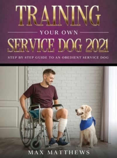 Cover for Max Matthews · Training Your Own Service Dog 2021 (Hardcover Book) (2021)