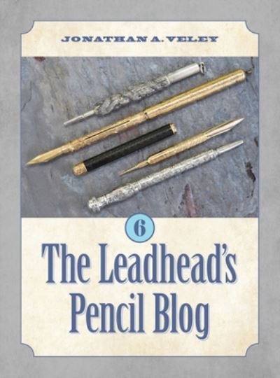 Cover for Jonathan A Veley · The Leadhead's Pencil Blog: Volume 6 (Hardcover Book) (2020)