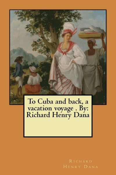 Cover for Richard Henry Dana · To Cuba and back, a vacation voyage . By (Pocketbok) (2017)