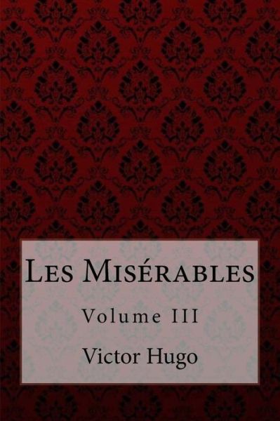 Cover for Aylmer Maude · Les Miserables Volume III Victor Hugo (Paperback Book) (2017)