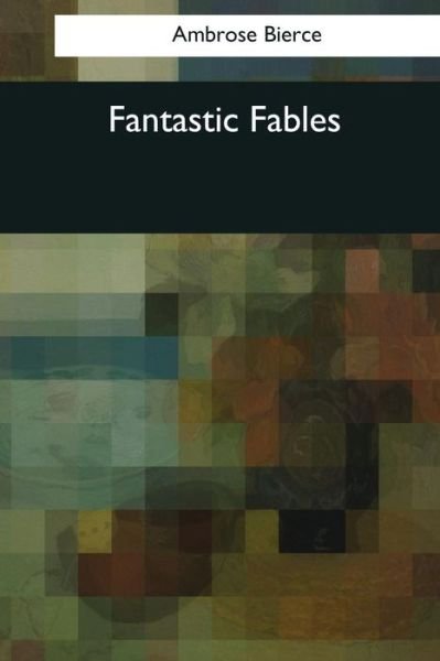 Cover for Ambrose Bierce · Fantastic Fables (Paperback Book) (2017)